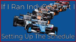 If I Ran IndyCar, Part I: Setting Up The Schedule by Bobcat205 375 views 4 months ago 21 minutes