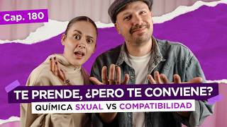 Cap. 180: ¿POR QUÉ CONFUNDIMOS QUÍMICA SXUAL CON COMPATIBILIDAD? | ¿QUÉ SEXO?