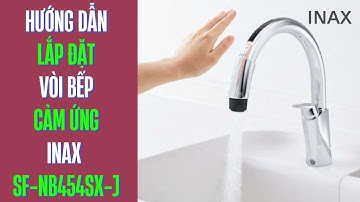 Hướng dẫn lắp đặt vòi bếp cảm ứng INAX SF-NB454SX-J Nhập Khẩu Nhật Bản