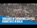 Thousands of coronavirus skeptics demonstrate in Berlin