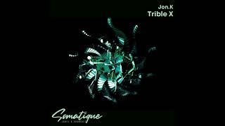 Jon.K - Trible X [Somatique Music]