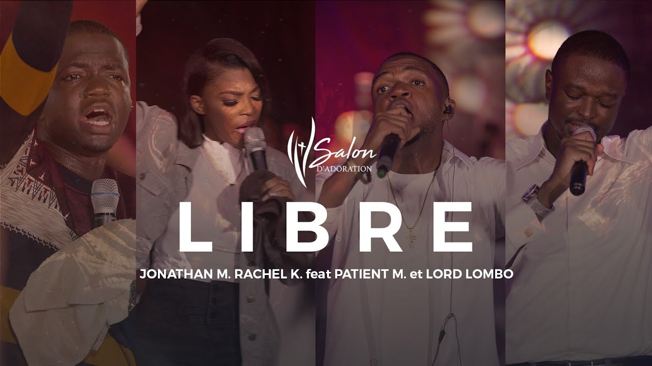 Jonathan Munghongwa, Rachel K, Patient M. & Lord L.|"Libre"| Live Recording "Un chant, une priรจre 2"