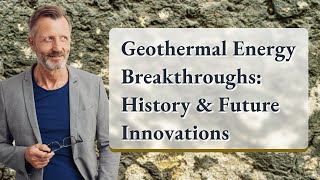 Geothermal Energy Breakthroughs: History & Future Innovations