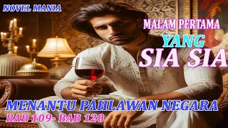 BAB 109-120 #MENANTU PAHLAWAN NEGARA#NOVEL VIRAL#NOVEL ROMANTIS#NOVEL TERBARU