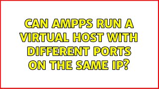 Can AMPPS run a virtual host with different ports on the same IP?