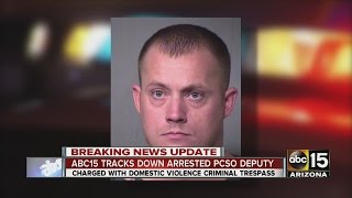ABC15 tracks down arrested PCSO deputy