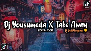 DJ YOUSUMEDA X TAKE AWAY MENGKANE VIRAL TIKTOK (SLOWED + REVERB)