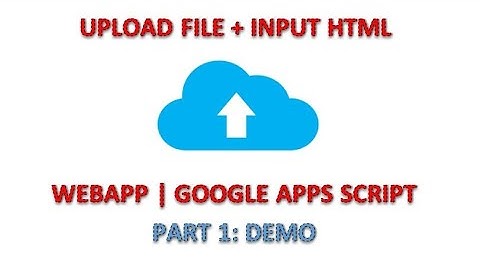 Apps Script | Upload File with Some HTML Input Elements | WebApp - Part 1: Demo