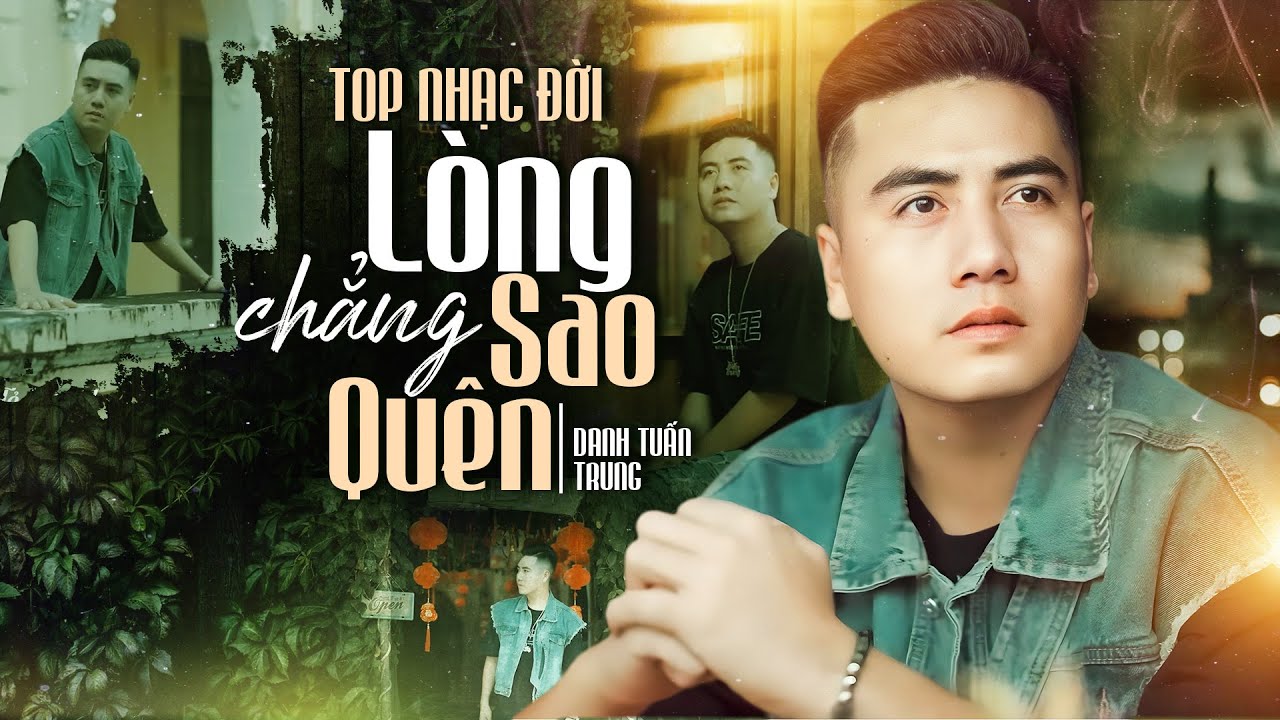 LK Lòng Chẳng Sao Quên - Top Nhạc Đời Hay Nhất DANH TUẤN TRUNG Triệu View