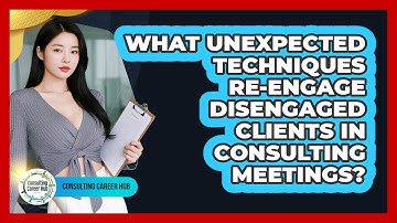 What Unexpected Techniques Re-engage Disengaged Clients In Consulting Meetings?