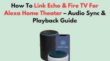How To Link Echo & Fire TV For Alexa Home Theater – Audio Sync & Playback Guide