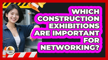 Which Construction Exhibitions Are Important For Networking?