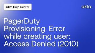 Troubleshooting PagerDuty Provisioning Error: Access Denied (2010) | Okta Support