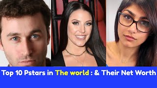 Top 10 Pstars in The world : Their Net Worth Net Worth