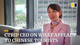Ctrip CEO Jane Sun on what appeals to Chinese tourists