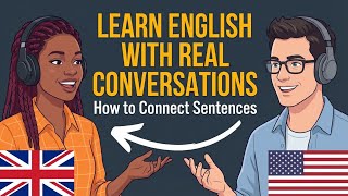 Learn English with Real Conversations Podcast | How to Connect Sentences in English