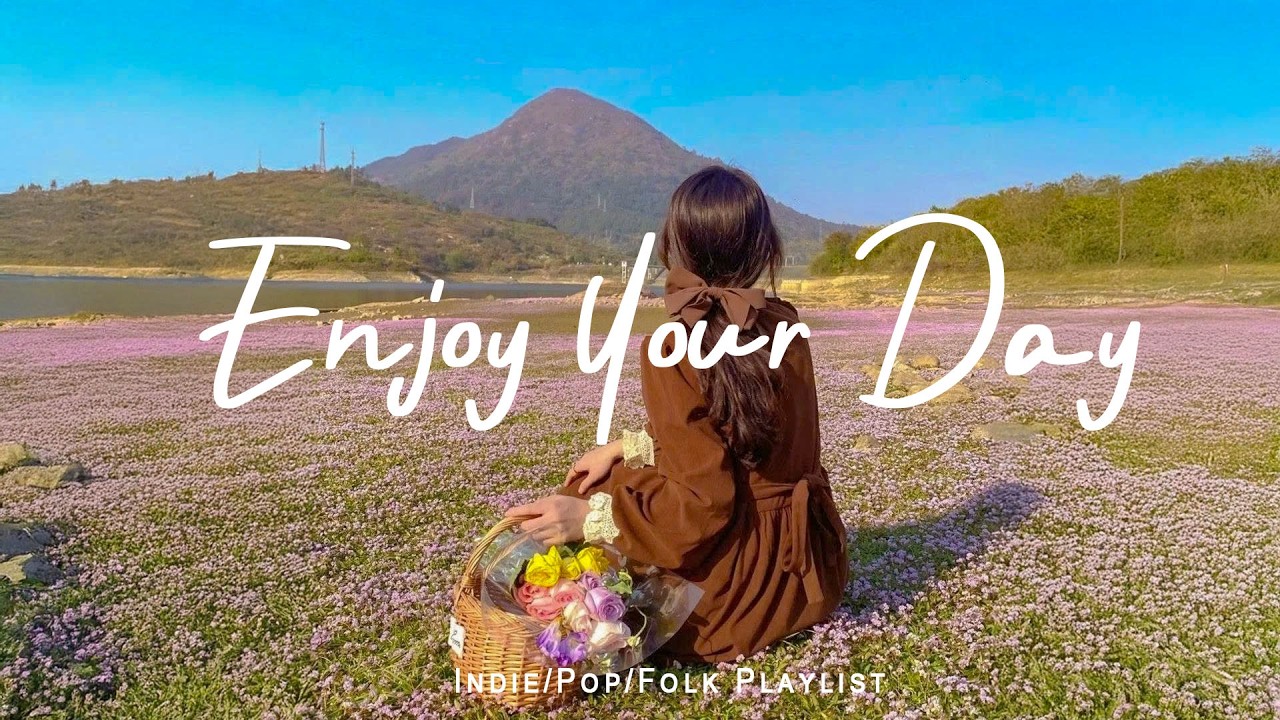 Enjoy Your Day ☕ Positive songs to start your day | Best Indie/Pop/Folk/Acoustic Playlist