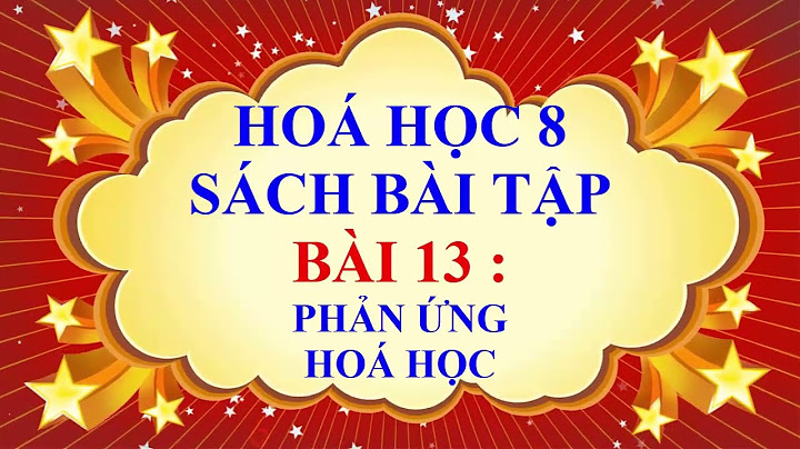 Phản ứng hóa học lớp 8 bài tập 13.1 năm 2024