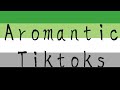 Aromantic tiktoks because its what the people want