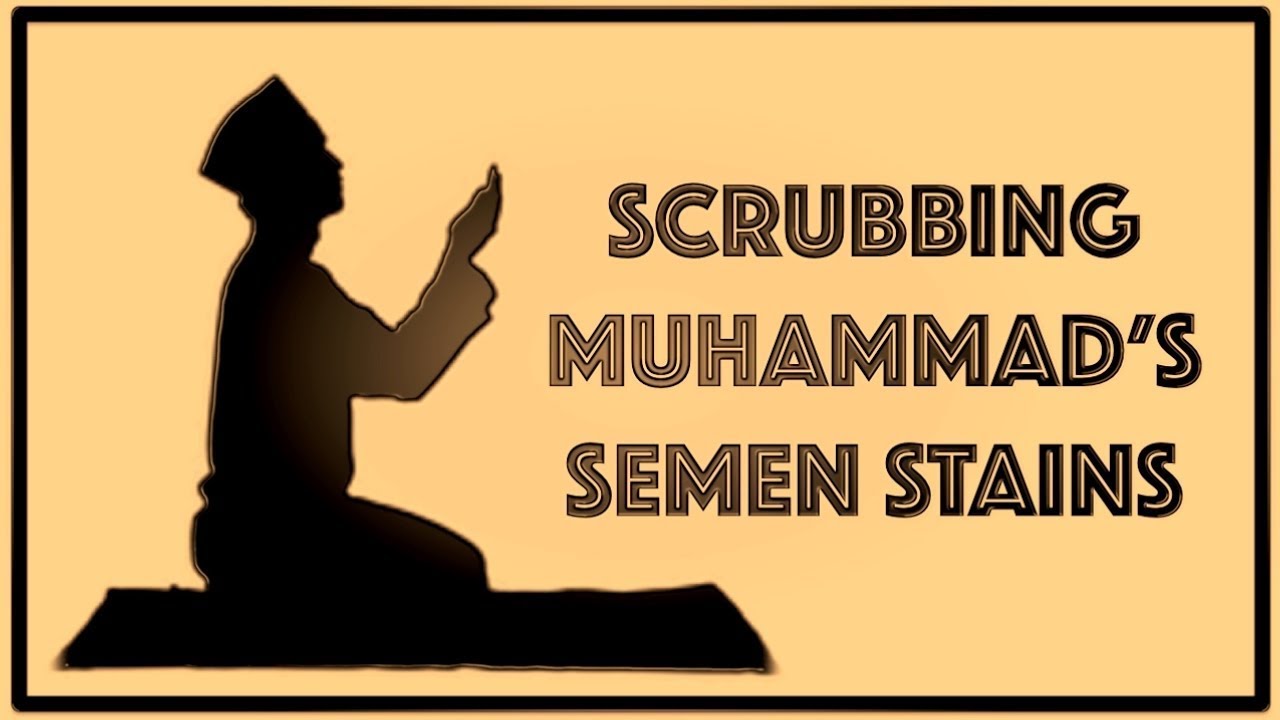 Scrubbing Muhammads Semen Stains (Fun Islamic Fact #15)