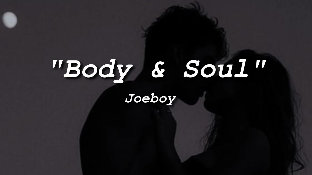 Joeboy Body & Soul (Official Lyrics) YouTube
