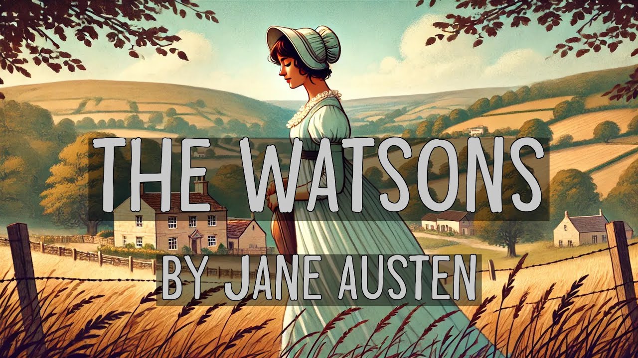 ⁣The Watsons - by Jane Austen - Full Audiobook