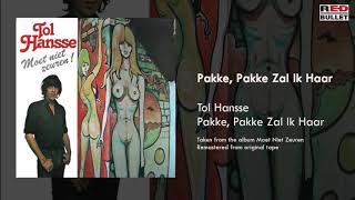 Tol Hansse - Pakke, Pakke Zal Ik Haar (Taken From The Album Moet Niet Zeuren!)