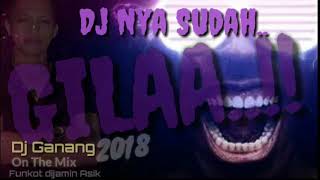 DJ Nya Sudah GiLaa-Dj Ganang On The Mix