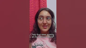 When You First Saw Your Partner Naked Sex Education 