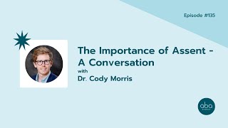 #135: The Importance of Assent - A Conversation with Dr. Cody Morris