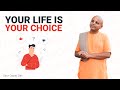 Your LIFE is your CHOICE by Gaur Gopal das