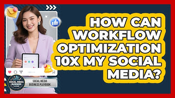 How Can Workflow Optimization 10x My Social Media? - Social Media Business Playbook