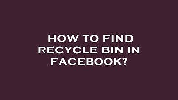 How to find recycle bin in facebook?