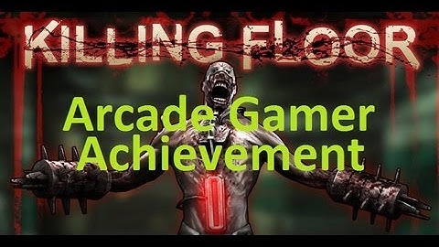 Killing Floor - "Arcade Gamer" Achievement