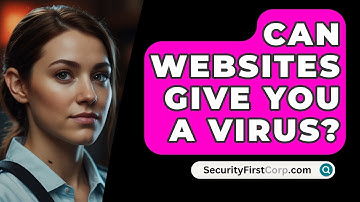 Can Websites Give You A Virus? - SecurityFirstCorp.com
