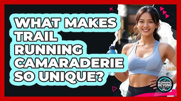 What Makes Trail Running Camaraderie So Unique? - Running Beyond Limits