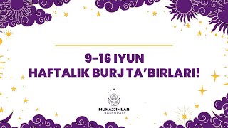9-iyundan — 16-iyungacha bo‘lgan haftalik burj ta’birlari