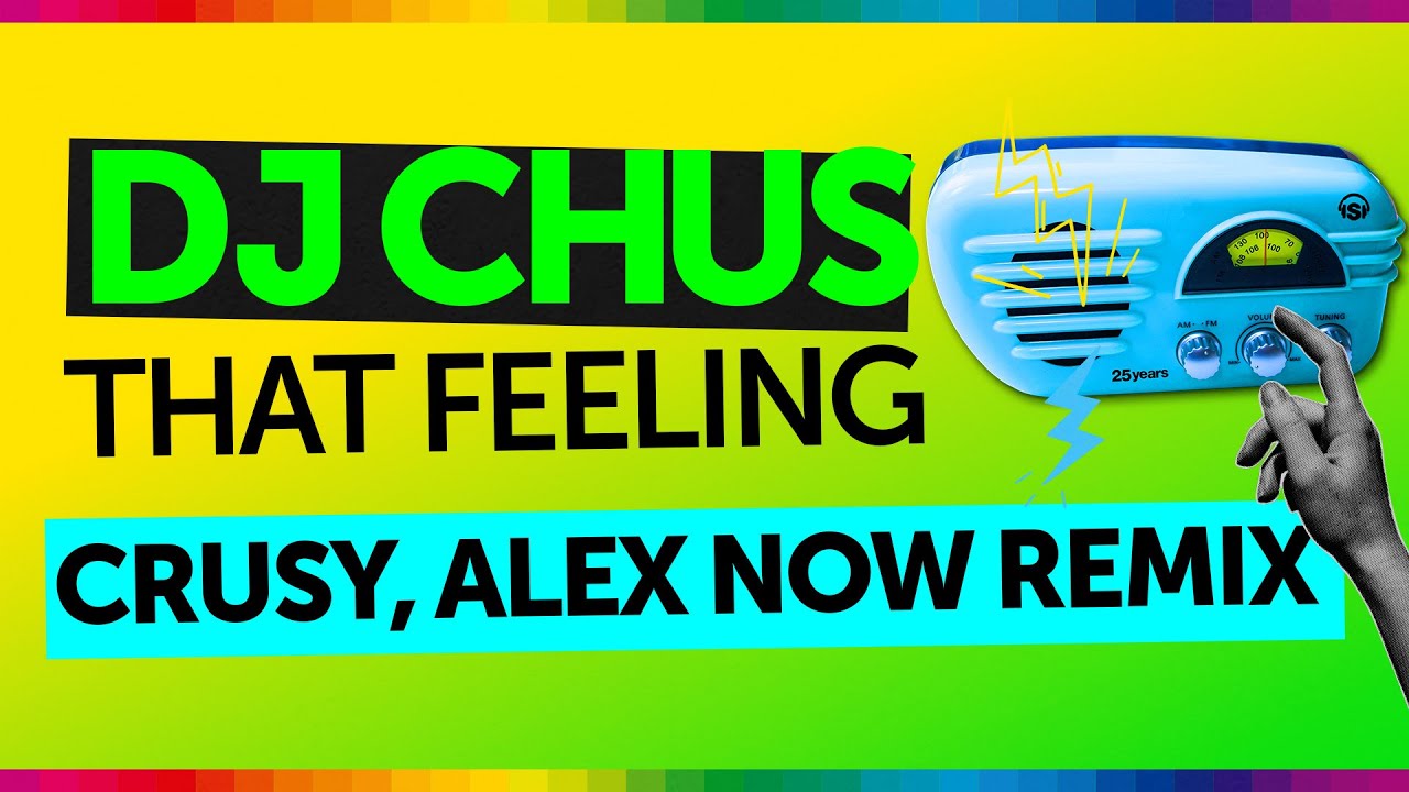 DJ Chus - That Feeling (Crusy, Alex Now Remix)