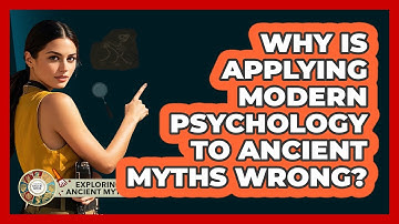 Why Is Applying Modern Psychology To Ancient Myths Wrong? - Exploring Ancient Myths