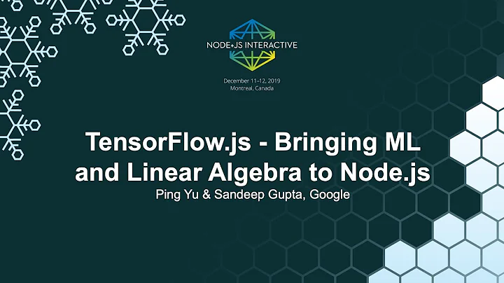 TensorFlow.js - Bringing ML and Linear Algebra to Node.js - Ping Yu & Sandeep Gupta, Google