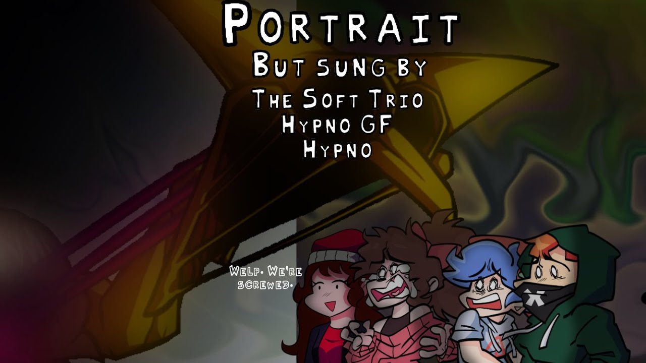 [Cover] All That’s Left To Do Is RUN!! || Portrait, but sung by Hypno!GF, The Soft Trio, and Hypno