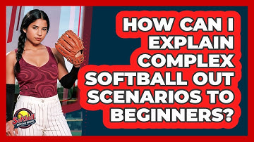 How Can I Explain Complex Softball Out Scenarios To Beginners? - Softball Basics and Beyond