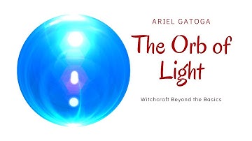 Meditation: Orb of Light-- Witchcraft Beyond the Basics with Ariel Gatoga