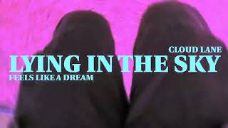 Cloud Lane - Lying in the Sky (Feels Like A Dream)