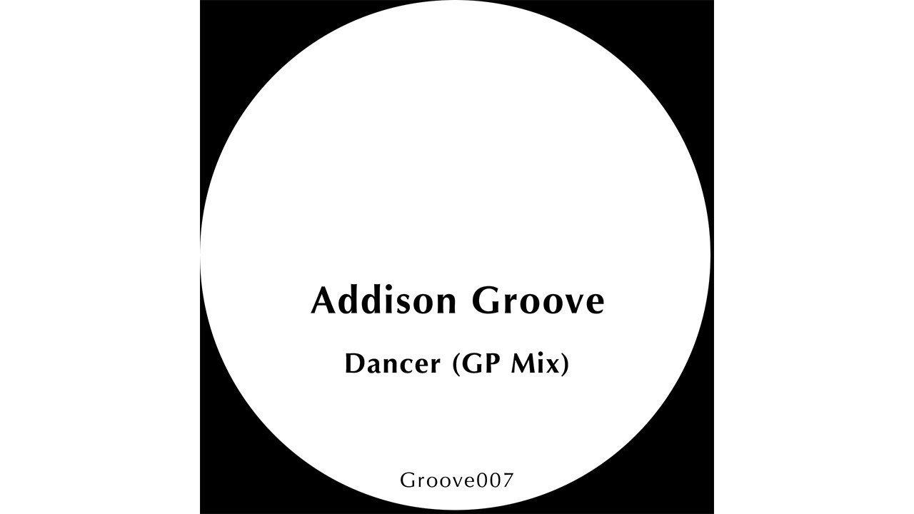 Watch Addison Groove - Dancer - GP Mix on YouTube Watch Addison Groove - Dancer - GP Mix on YouTube