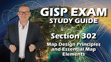 GISP Exam Study Guide 302: Map Design Principles and Essential Map Elements