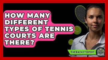 How Many Different Types Of Tennis Courts Are There? - The Racket Xpert
