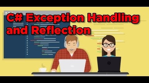 Part 6 - C# Exceptions handling and Reflection