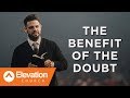 The Benefit Of The Doubt | Pastor Steven Furtick