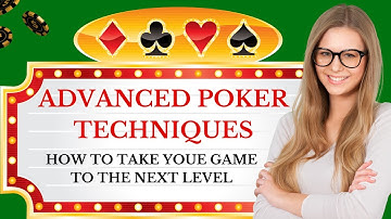 Advanced Poker Techniques: How to Take Your Game to the Next level